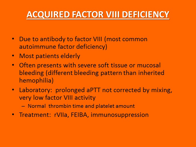 ACQUIRED FACTOR VIII DEFICIENCY Due to antibody to factor VIII (most common autoimmune factor